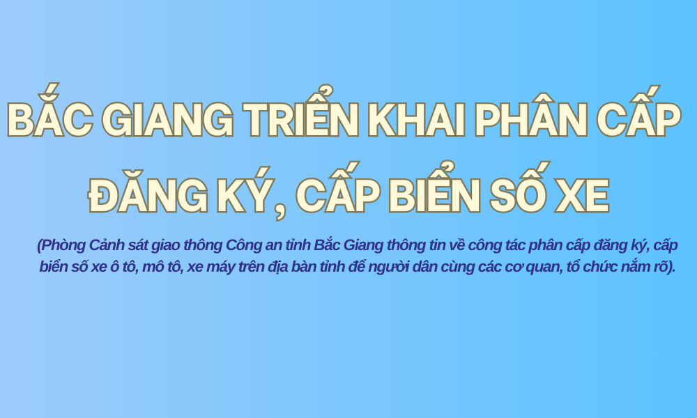  Bắc Giang triển khai phân cấp đăng ký, cấp biển số xe 